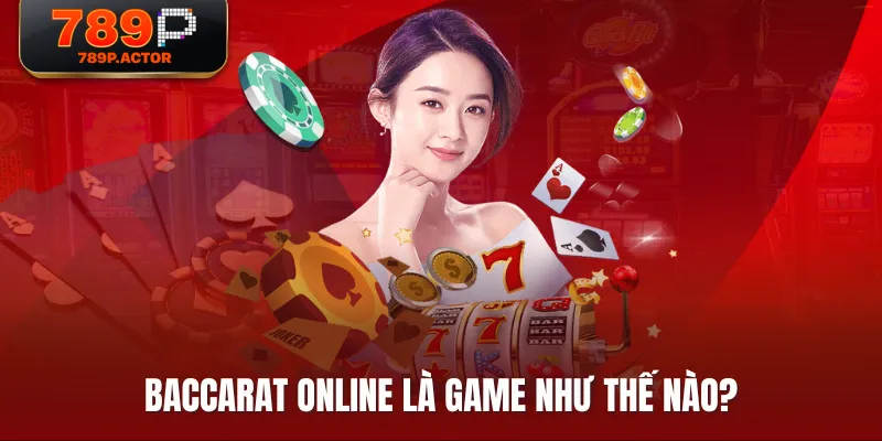 Baccarat Online là game như thế nào?