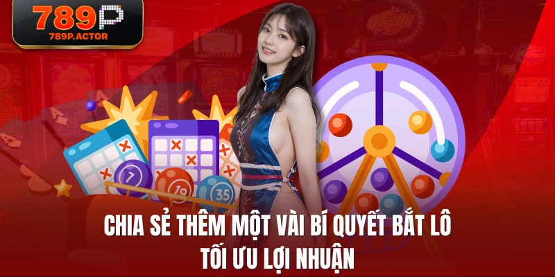 Chia sẻ thêm một vài bí quyết bắt lô tối ưu lợi nhuận