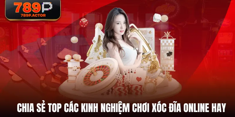 Chia sẻ top các kinh nghiệm chơi Xóc Đĩa Online hay