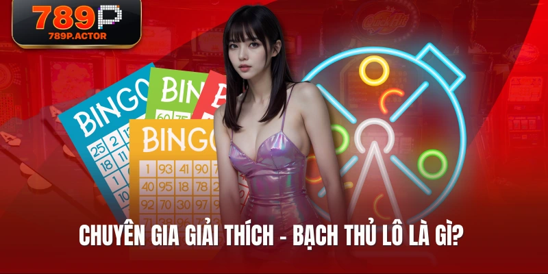 Chuyên gia giải thích - Bạch thủ lô là gì?