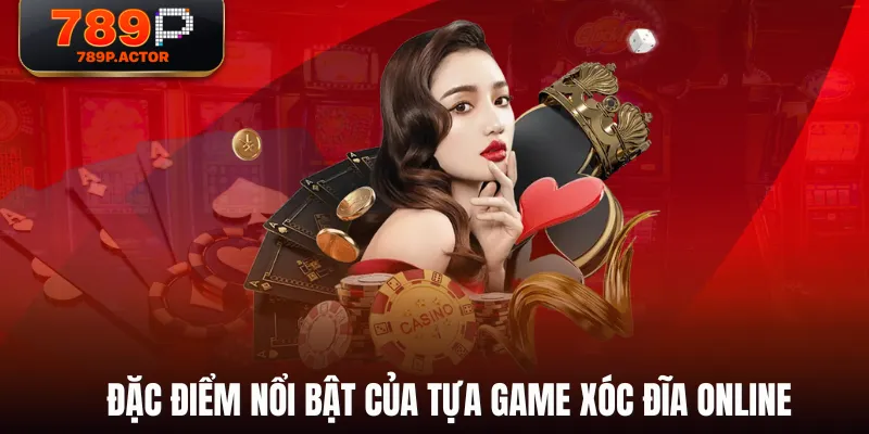 Đặc điểm nổi bật của tựa game Xóc Đĩa Online