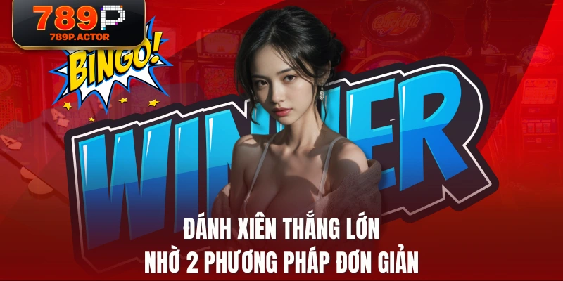 Đánh xiên thắng lớn nhờ 2 phương pháp đơn giản