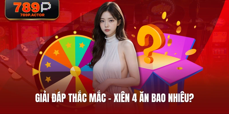 Giải đáp thắc mắc - xiên 4 ăn bao nhiêu?