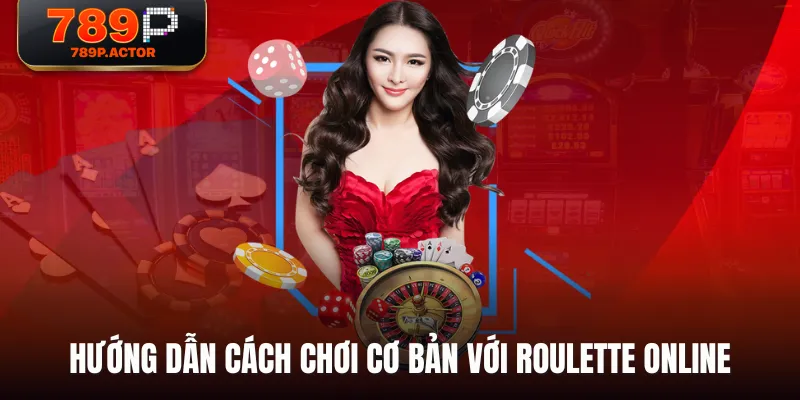 Hướng dẫn cách chơi cơ bản với Roulette Online