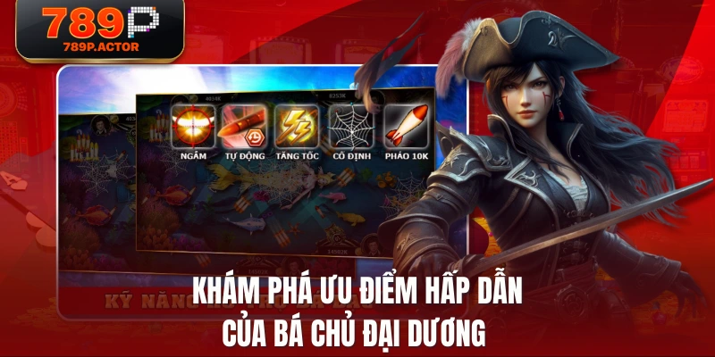 Khám phá ưu điểm hấp dẫn của Bá Chủ Đại Dương