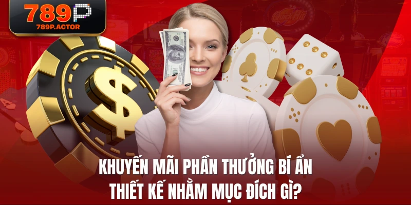 Khuyến mãi phần thưởng bí ẩn thiết kế nhằm mục đích gì?