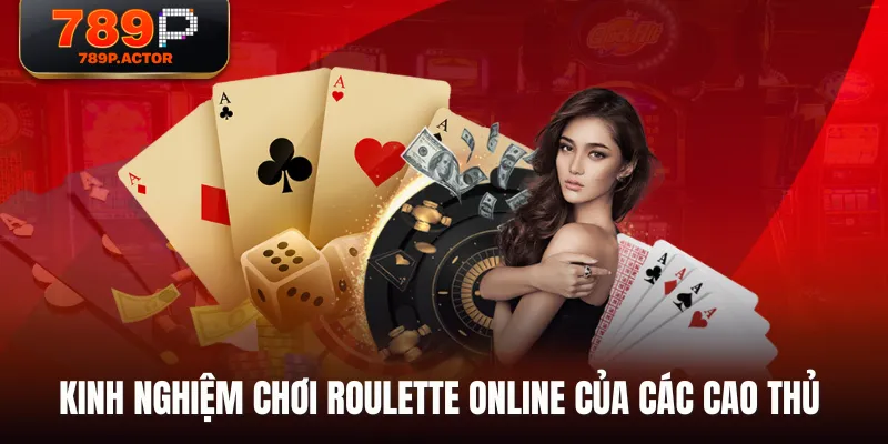 Kinh nghiệm chơi Roulette Online của các cao thủ 