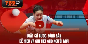 Luật Cá Cược Bóng Bàn Dễ Hiểu Và Chi Tiết Cho Người Mới