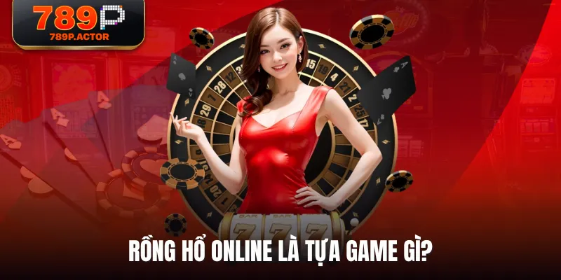 Rồng Hổ Online là tựa game gì?