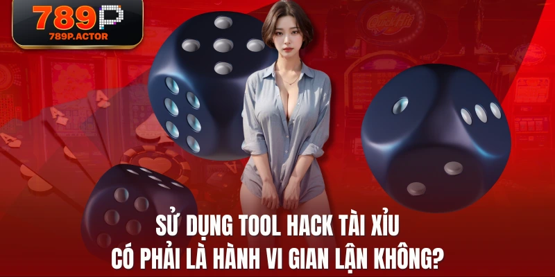 Sử dụng tool hack tài xỉu có phải là hành vi gian lận không?