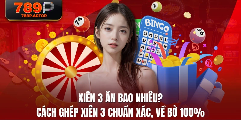 Xiên 3 Ăn Bao Nhiêu? Cách Ghép Xiên 3 Chuẩn Xác, Về Bờ 100%