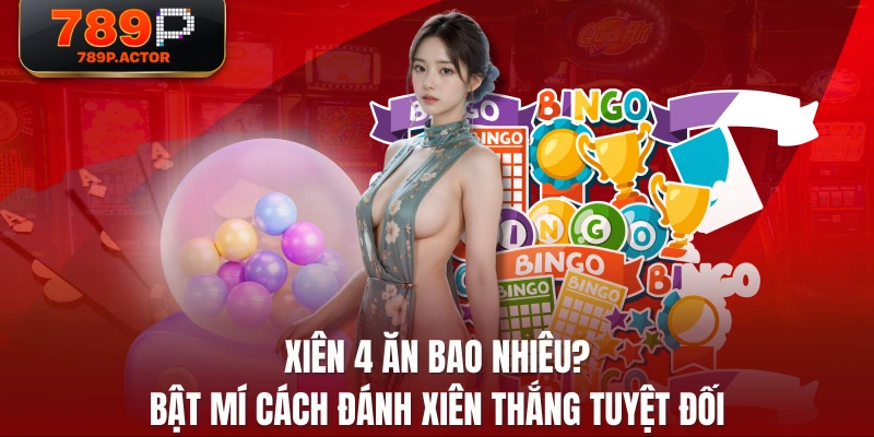 Xiên 4 Ăn Bao Nhiêu? Bật Mí Cách Đánh Xiên Thắng Tuyệt Đối